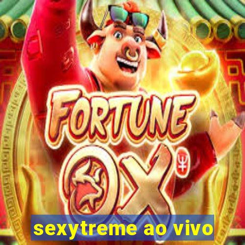 sexytreme ao vivo